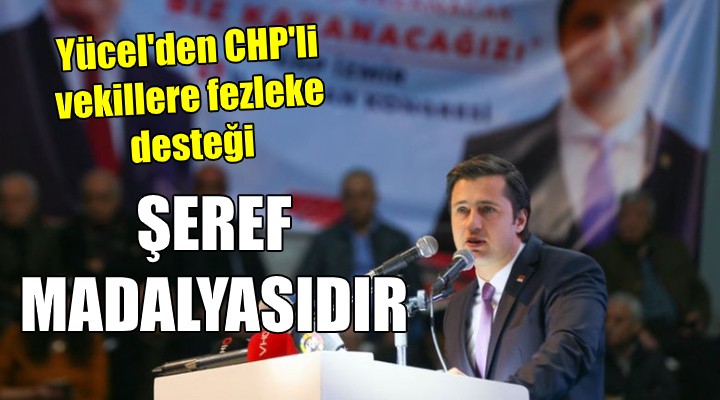 Yücel'den CHP'li vekillere fezleke desteği