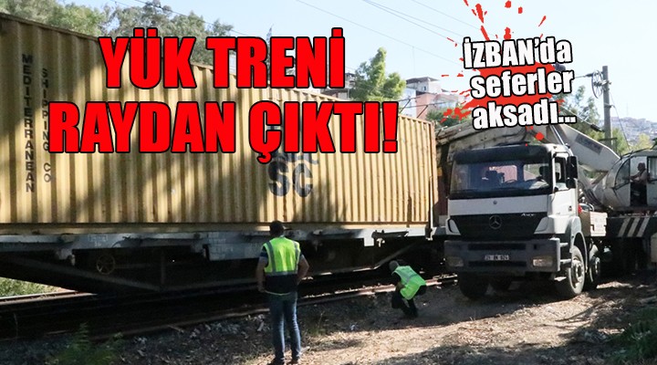 Yük treni raydan çıktı... İZBAN'da seferler aksadı!