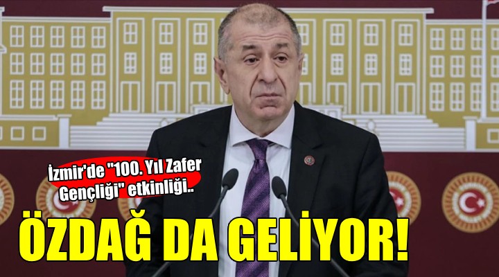 Zafer Partisi İzmir'den ''100. Yıl Zafer Gençliği'' etkinliği... Özdağ da geliyor!