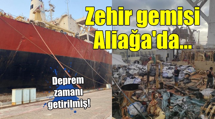 Zehir Gemisi Aliağa'da...