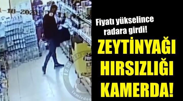 İzmir'deki zeytinyağı hırsızlığı kamerada!