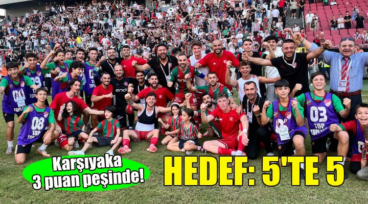 Karşıyaka'da hedef: 5'te 5