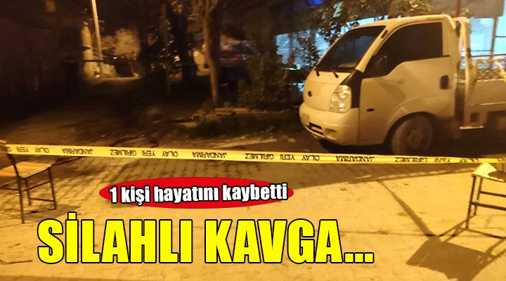 İzmir'de silahlı kavga.. 1 kişi hayatını kaybetti